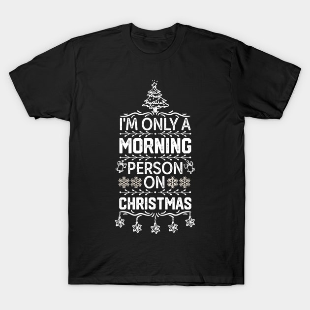 Funny Christmas Jokes Saying - I'm only A Morning Person on Christmas Funny T-Shirt by KAVA-X